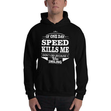 Load image into Gallery viewer, IF ONE DAY SPEED KILLS ME Hoodie