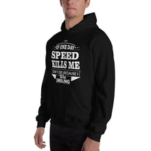 Load image into Gallery viewer, IF ONE DAY SPEED KILLS ME Hoodie