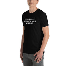 Load image into Gallery viewer, I Live My Life A Quarter Mile At A Time T-shirt