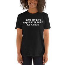 Load image into Gallery viewer, I Live My Life A Quarter Mile At A Time T-shirt