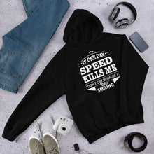 Load image into Gallery viewer, IF ONE DAY SPEED KILLS ME Hoodie