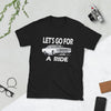 LET'S GO FOR A  RIDE T-Shirt